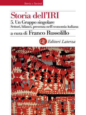 cover image of Storia dell'IRI. 5. Un Gruppo singolare. Settori, bilanci, presenza nell'economia italiana